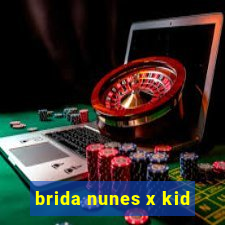 brida nunes x kid